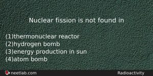 Nuclear Fission Is Not Found In Physics Question