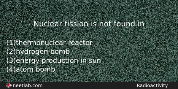 Nuclear Fission Is Not Found In Physics Question 