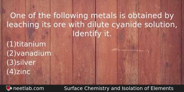 One Of The Following Metals Is Obtained By Leaching Its Chemistry Question 