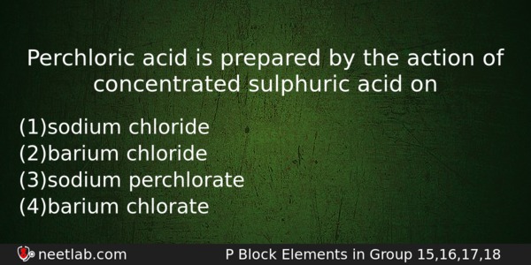 Perchloric Acid Is Prepared By The Action Of Concentrated Sulphuric Chemistry Question 