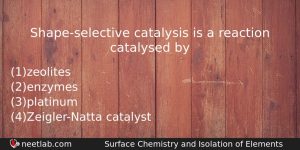Shapeselective Catalysis Is A Reaction Catalysed By Chemistry Question