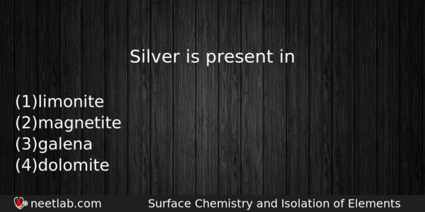 Silver Is Present In Chemistry Question 
