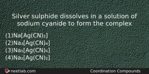 Silver Sulphide Dissolves In A Solution Of Sodium Cyanide To Chemistry Question
