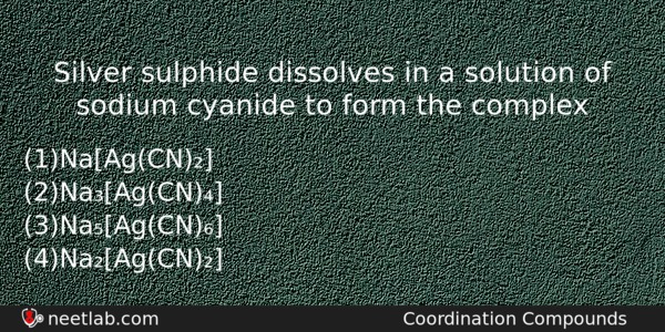 Silver Sulphide Dissolves In A Solution Of Sodium Cyanide To Chemistry Question 