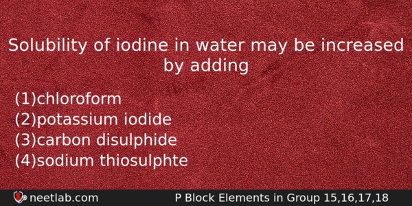 Solubility Of Iodine In Water May Be Increased By Adding Chemistry Question 