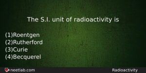 The Si Unit Of Radioactivity Is Physics Question