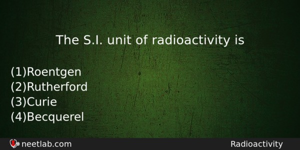 The Si Unit Of Radioactivity Is Physics Question 