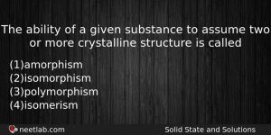 The Ability Of A Given Substance To Assume Two Or Chemistry Question