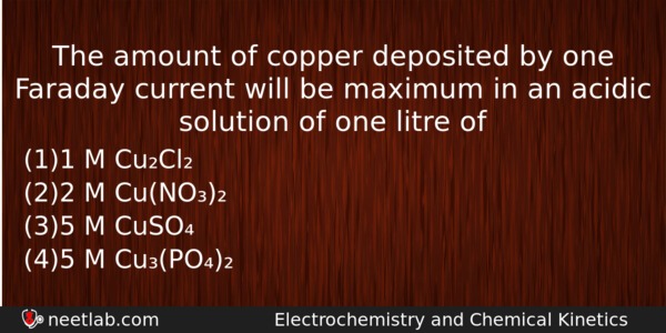 The Amount Of Copper Deposited By One Faraday Current Will Chemistry Question 