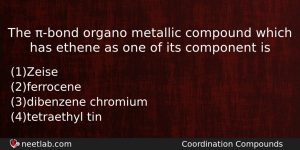 The Bond Organo Metallic Compound Which Has Ethene As One Chemistry Question