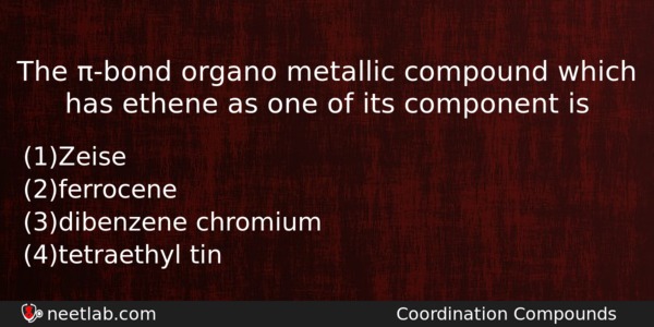 The Bond Organo Metallic Compound Which Has Ethene As One Chemistry Question 