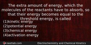 The Extra Amount Of Energy Which The Molecules Of The Chemistry Question