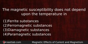 The Magnetic Susceptibility Does Not Depend Upon The Temperature In Physics Question