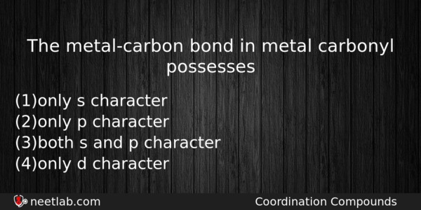 The Metalcarbon Bond In Metal Carbonyl Possesses Chemistry Question 