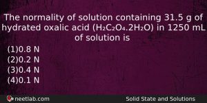 The Normality Of Solution Containing 315 G Of Hydrated Oxalic Chemistry Question