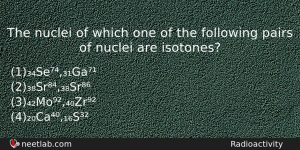 The Nuclei Of Which One Of The Following Pairs Of Physics Question