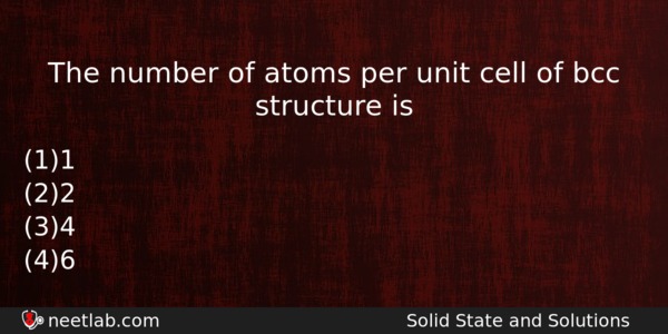 The Number Of Atoms Per Unit Cell Of Bcc Structure Chemistry Question 