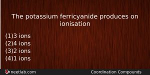 The Potassium Ferricyanide Produces On Ionisation Chemistry Question