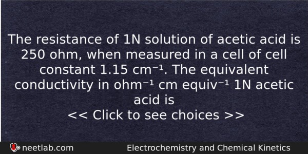 The Resistance Of 1n Solution Of Acetic Acid Is 250 Chemistry Question 