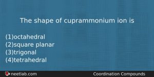 The Shape Of Cuprammonium Ion Is Chemistry Question