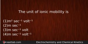 The Unit Of Ionic Mobility Is Chemistry Question