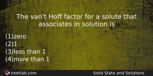 The Vant Hoff Factor For A Solute That Associates In Chemistry Question