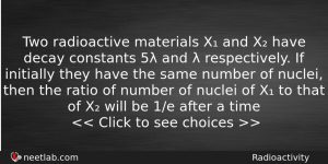 Two Radioactive Materials X And X Have Decay Constants 5 Physics Question