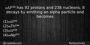 U Has 92 Protons And 238 Nucleons It Decays By Physics Question