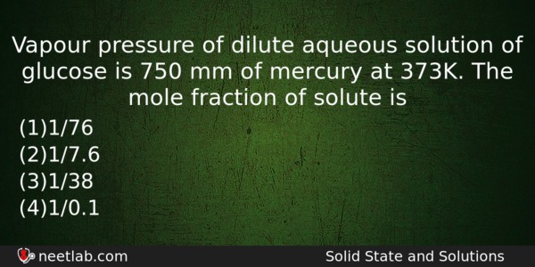 Vapour Pressure Of Dilute Aqueous Solution Of Glucose Is 750 Chemistry Question 