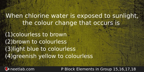 When Chlorine Water Is Exposed To Sunlight The Colour Change Chemistry Question 