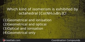 Which Kind Of Isomerism Is Exhibited By Octahedral Conhbrcl Chemistry Question