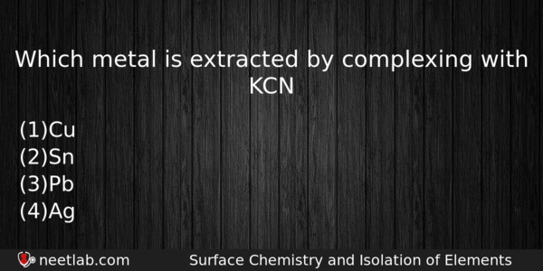 Which Metal Is Extracted By Complexing With Kcn Chemistry Question 