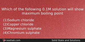 Which Of The Following 01m Solution Will Show Maximum Boiling Chemistry Question