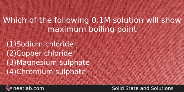 Which Of The Following 01m Solution Will Show Maximum Boiling Chemistry Question 