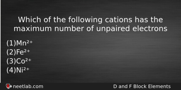 Which Of The Following Cations Has The Maximum Number Of Chemistry Question 