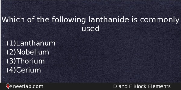 Which Of The Following Lanthanide Is Commonly Used Chemistry Question 