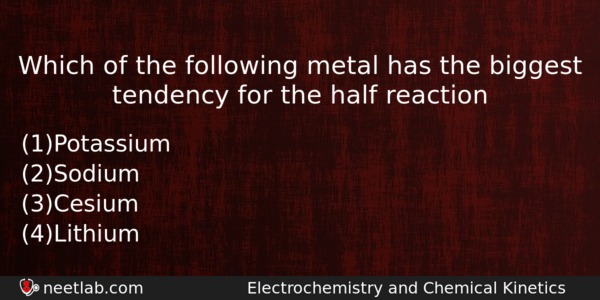 Which Of The Following Metal Has The Biggest Tendency For Chemistry Question 