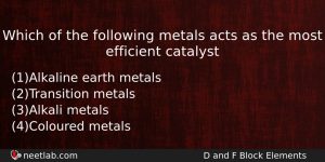 Which Of The Following Metals Acts As The Most Efficient Chemistry Question