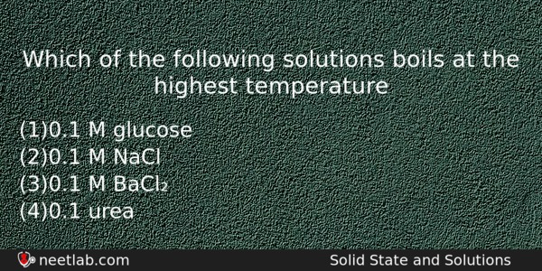 Which Of The Following Solutions Boils At The Highest Temperature Chemistry Question 