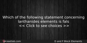 Which Of The Following Statement Concerning Lanthanides Elements Is Fals Chemistry Question