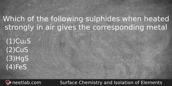 Which Of The Following Sulphides When Heated Strongly In Air Chemistry Question 
