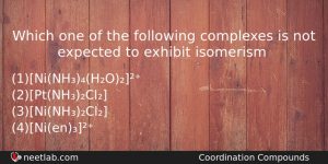 Which One Of The Following Complexes Is Not Expected To Chemistry Question