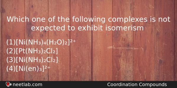 Which One Of The Following Complexes Is Not Expected To Chemistry Question 