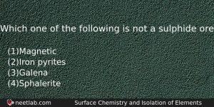 Which One Of The Following Is Not A Sulphide Ore Chemistry Question