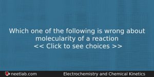 Which One Of The Following Is Wrong About Molecularity Of Chemistry Question