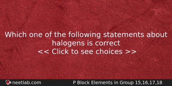 Which One Of The Following Statements About Halogens Is Correct Chemistry Question 