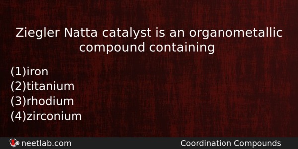 Ziegler Natta Catalyst Is An Organometallic Compound Containing Chemistry Question 