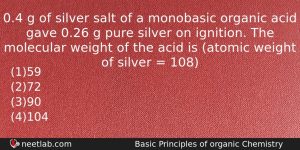 04 G Of Silver Salt Of A Monobasic Organic Acid Chemistry Question
