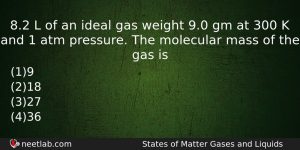 82 L Of An Ideal Gas Weight 90 Gm At Chemistry Question