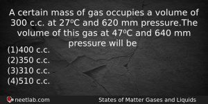 A Certain Mass Of Gas Occupies A Volume Of 300 Chemistry Question